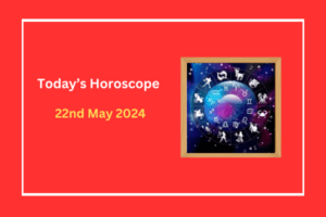 today's-horoscope-22-May-2024