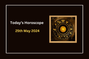 today's-horoscope-25-May-2024
