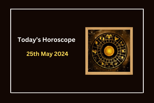today's-horoscope-25-May-2024