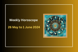 Weekly-Horoscope-26-May-to-1-June-2024