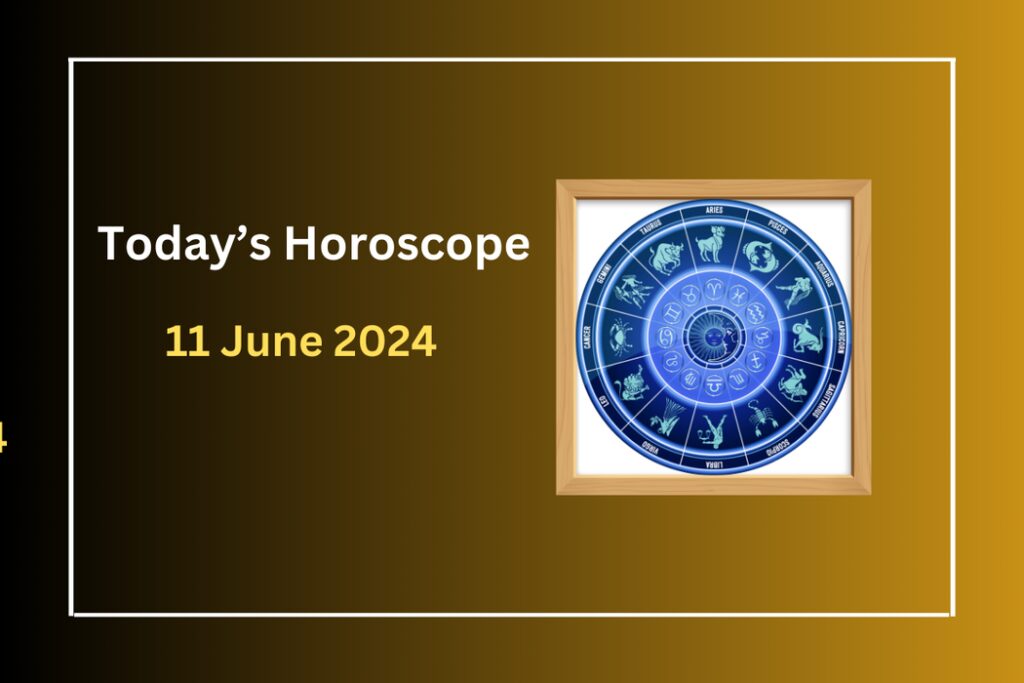 todays-horoscope-11-june-2024