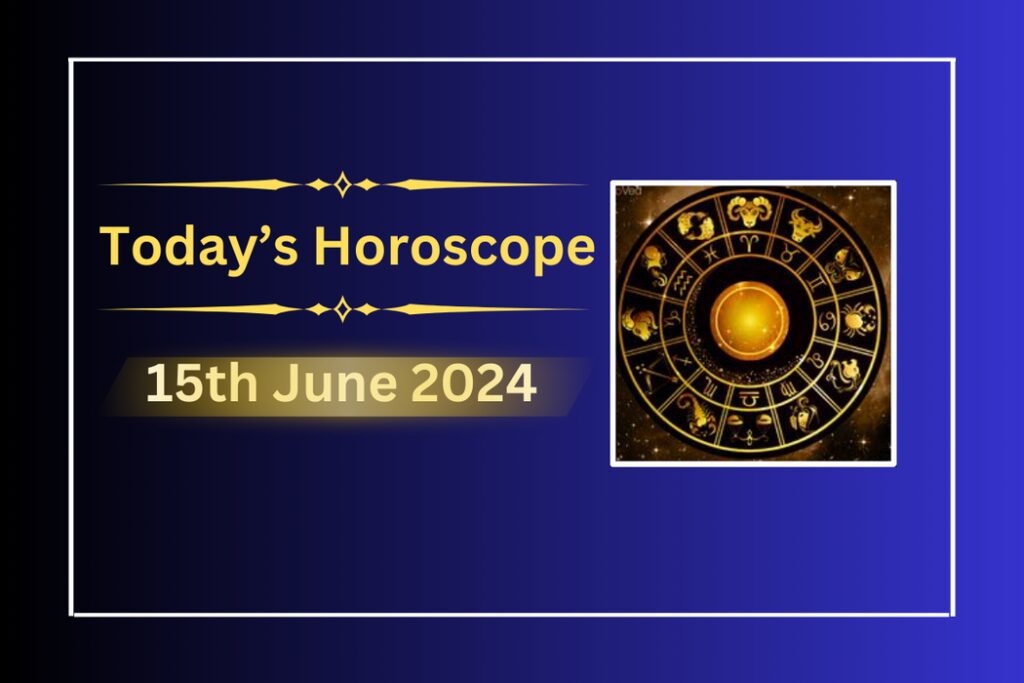 todays-horoscope-15-june-2024
