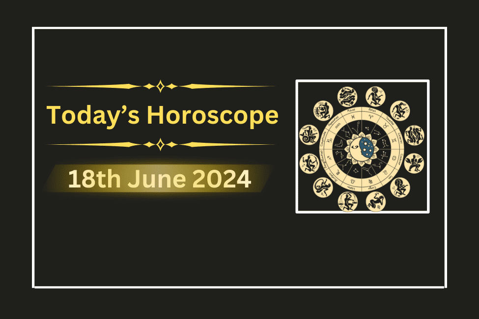 todays-horoscope-18-june-2024