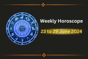 Weekly-Horoscope-23-to-29-June-2024