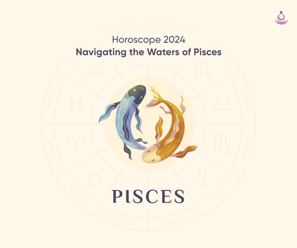 Pisces Horoscope 2024 Navigating the Waters of Pisces