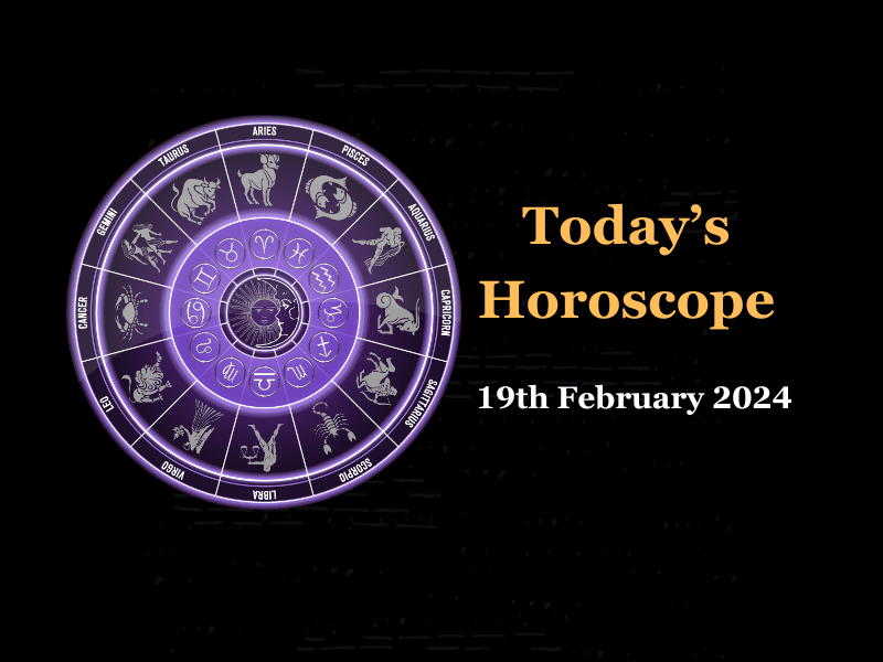 Today s Horoscope 19th February 2024 Read your horoscope on