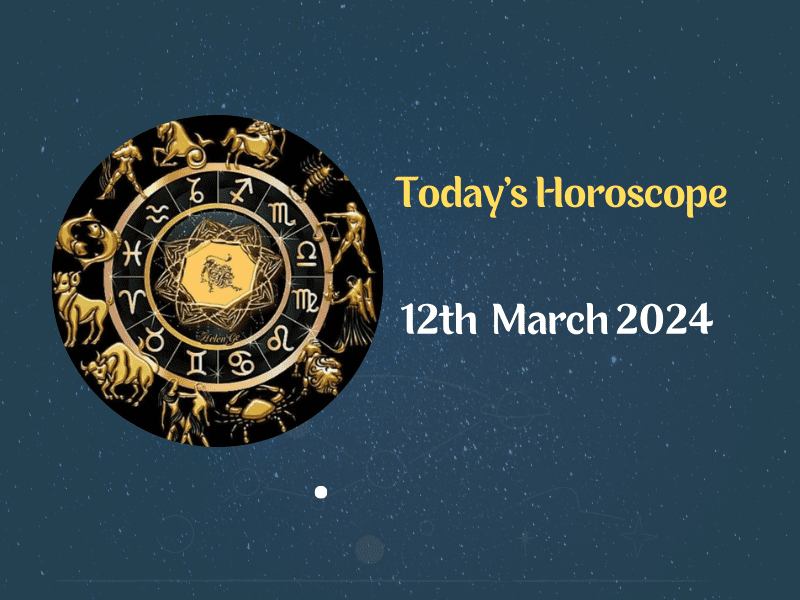 Today’s Horoscope, 12th March 2024 Read your horoscope on VAMA