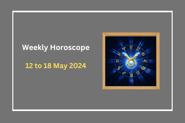 weekly-horoscope-12-may-to-18-may-2024