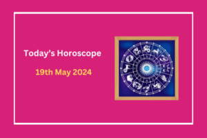 today's-horoscope-19-May-2024