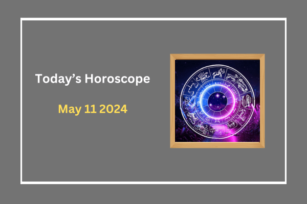 today's-horoscope-11-May-2024