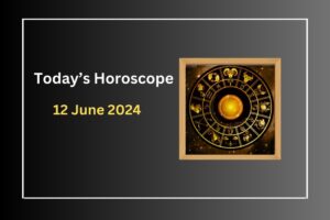 todays-horoscope-12-june-2024