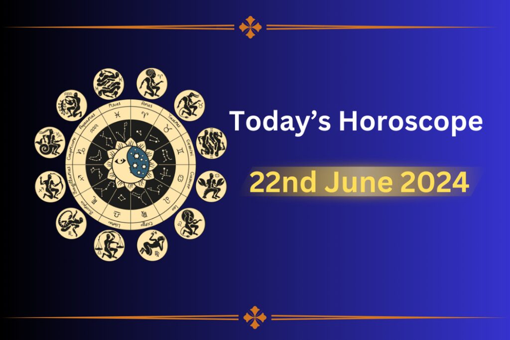 todays-horoscope-22-june-2024