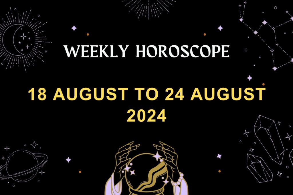 weekly-horoscope-18-august-to-24-August-2024