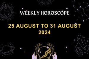 weekly-horoscope-25-august-to-31-August-2024