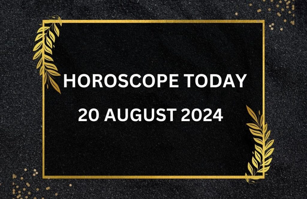 horoscope-today-August-20-2024